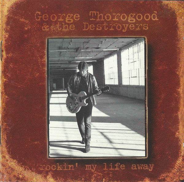 George Thorogood & The Destroyers : Rockin' My Life Away (CD, Album)