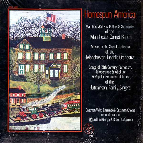 Eastman Wind Ensemble & Eastman Chorale under direction of Donald Hunsberger & Robert DeCormier : Homespun America: Marches, Waltzes, Polkas & Serenades Of The Manchester Coronet Band, Music For The Social Orchestra Of The Manchester Quadrile Orchestra, Songs Of 19th Century Patriotism Of The Hutchinson Family Singers (3xLP, Album + Box)