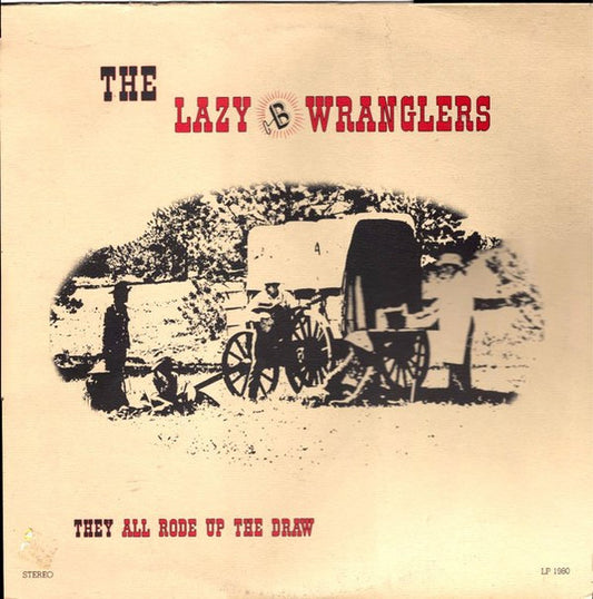 The Lazy B Wranglers : They All Rode Up The Draw (LP, Album)