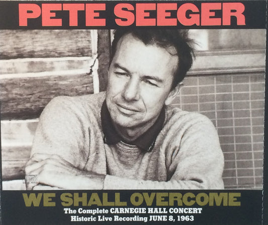 Pete Seeger : We Shall Overcome: The Complete Carnegie Hall Concert: Historic Recording Of June 8, 1963 (2xCD, Album)