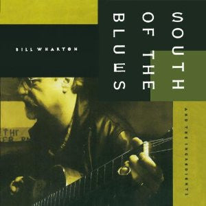 Bill Wharton And The Ingredients (2) : South Of The Blues (CD, Album)
