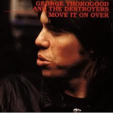 George Thorogood & The Destroyers : Move It On Over (CD, Album, RE, RM)