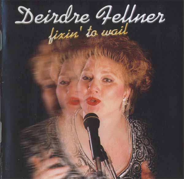Deirdre Fellner : Fixin' To Wail (CD, Album)