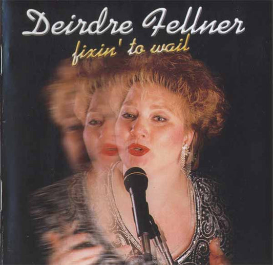 Deirdre Fellner : Fixin' To Wail (CD, Album)