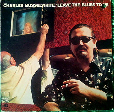 Charles Musselwhite* : Leave The Blues To Us (LP, Album)