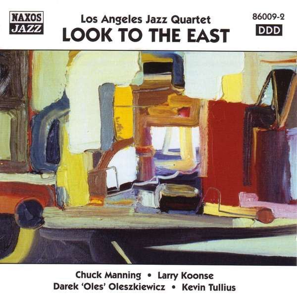 Los Angeles Jazz Quartet - Chuck Manning • Larry Koonse • Darek 'Oles' Oleszkiewicz* • Kevin Tullius : Look To The East (CD, Album)
