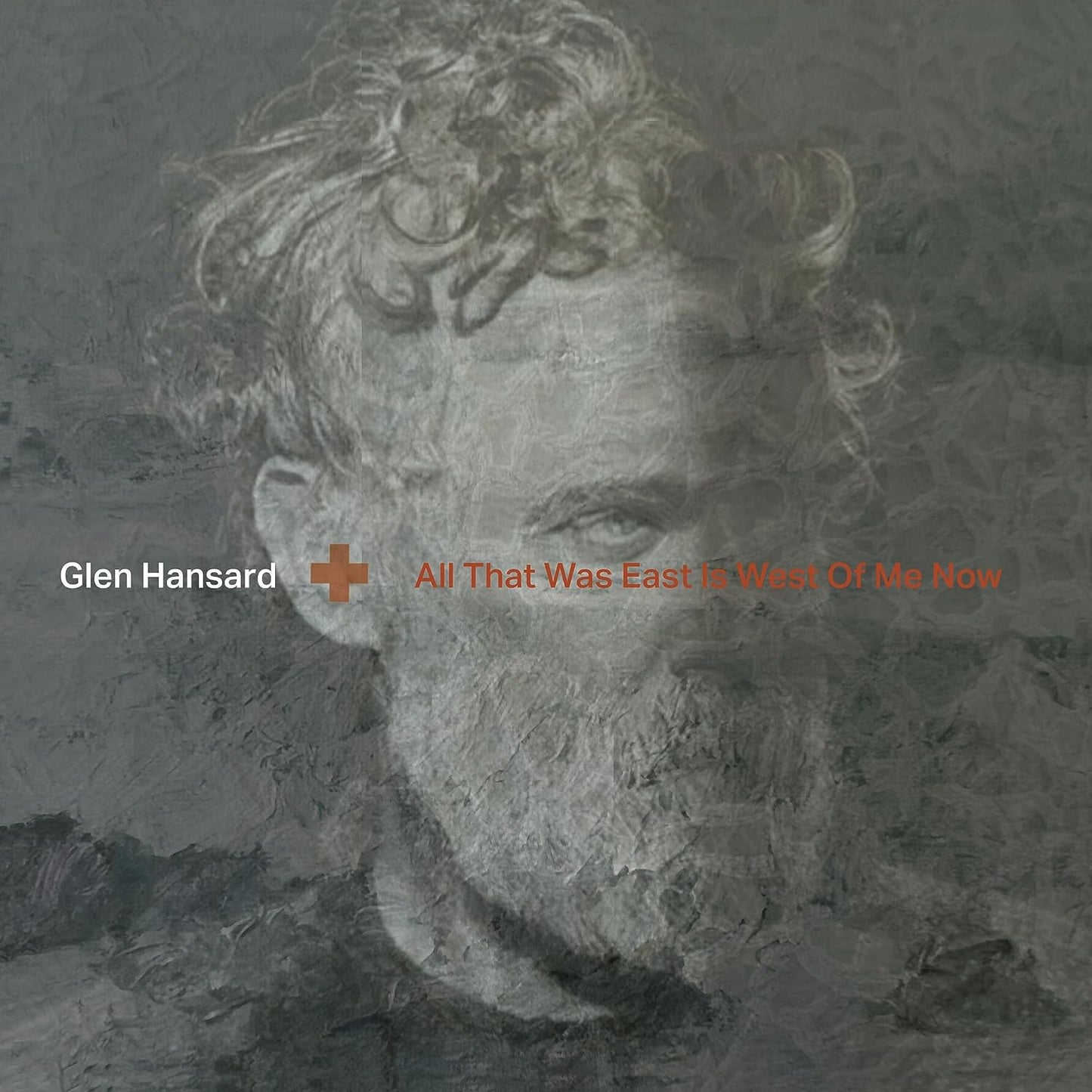 Hansard, Glen - All That Was East Is West Of Me Now