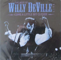 Willy DeVille : Come A Little Bit Closer - The Best Of Willy DeVille Live (CD, Comp)