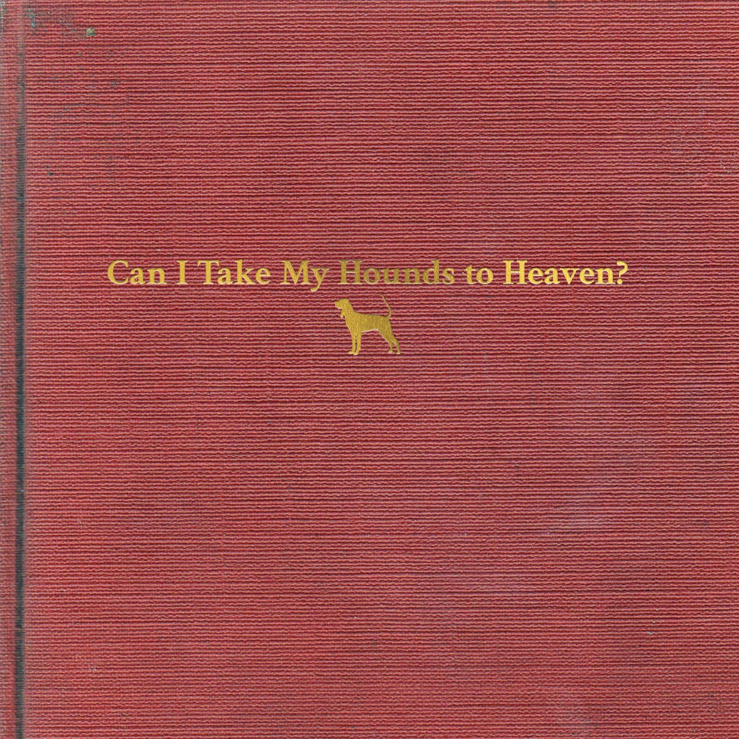 Childers, Tyler - Can I Take My Hounds to Heaven?