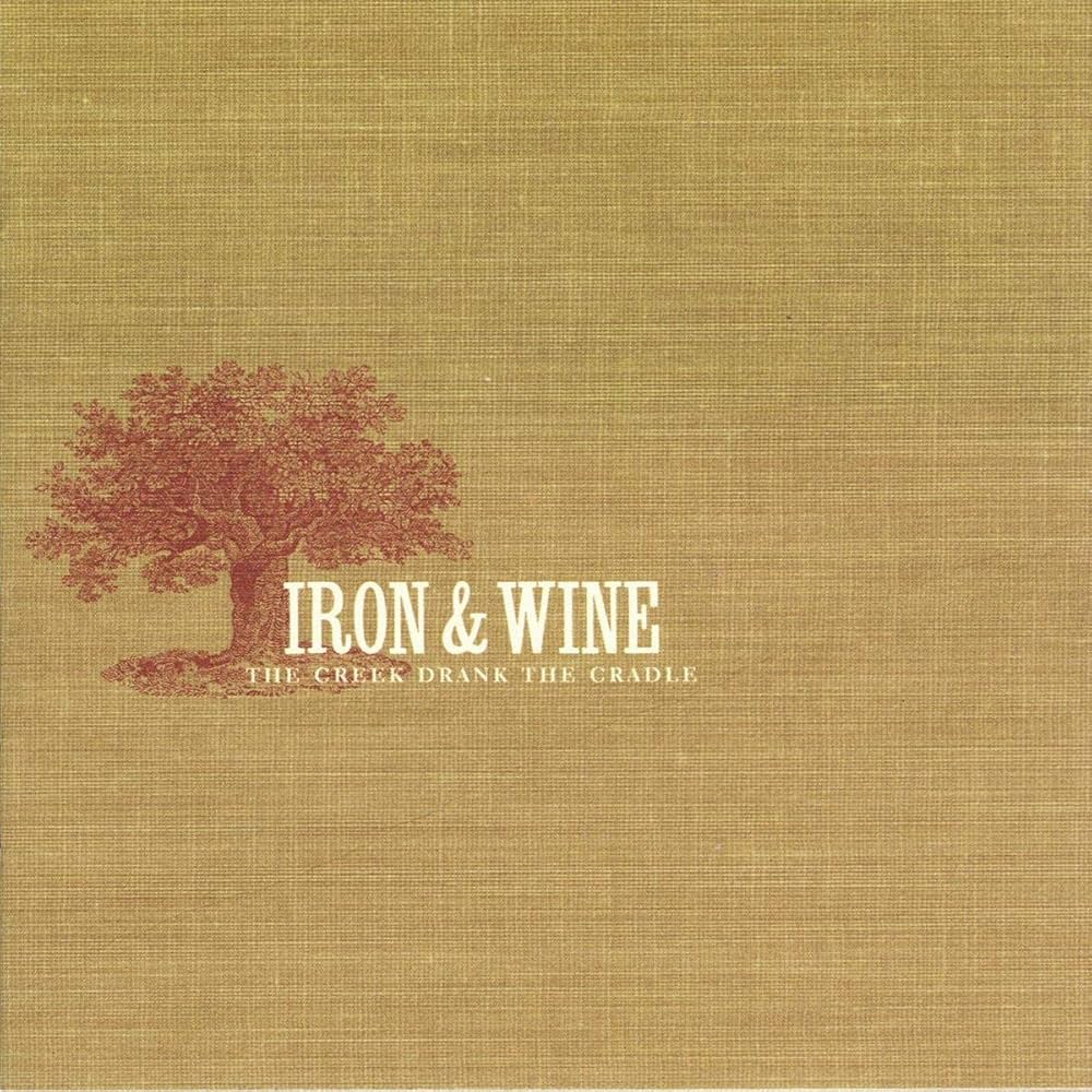 Iron and Wine - The Creek Drank the Cradle