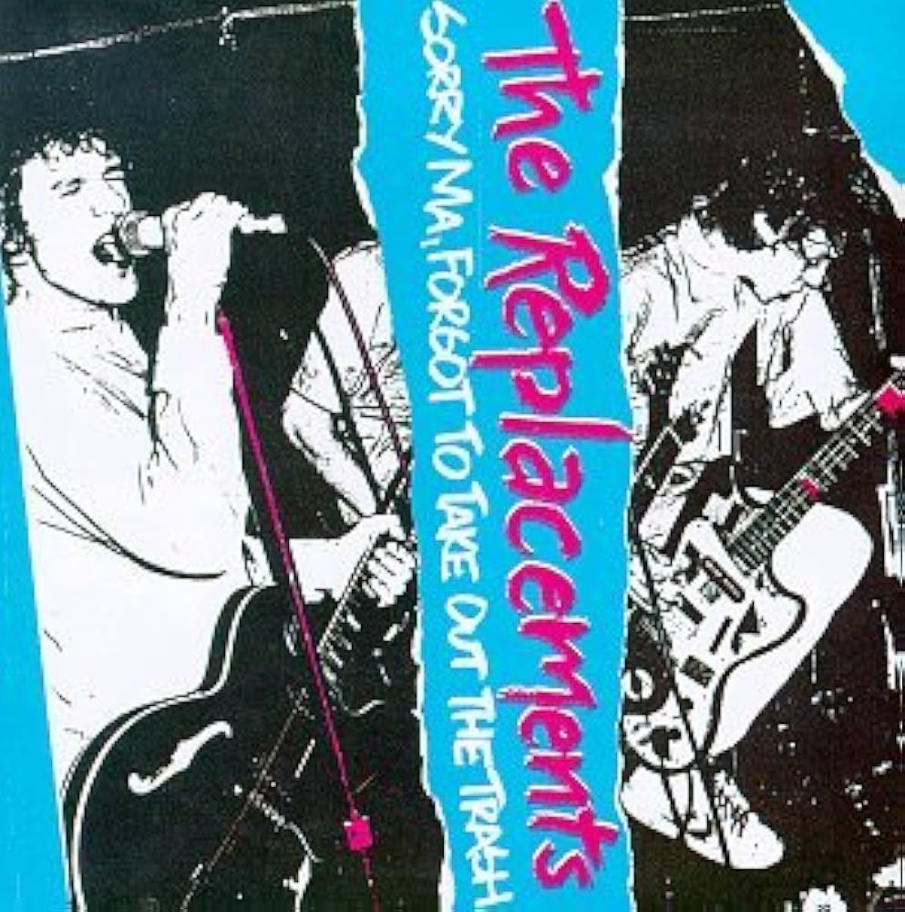 Replacements - Sorry Ma Forgot to Take Out the Trash