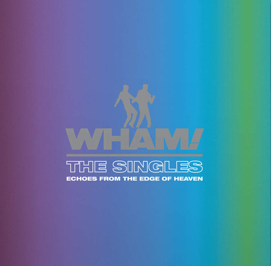 Wham! - Singles: Echoes From The Edge Of Heaven