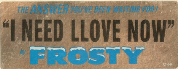 Frosty : I Need Llove Now (12")