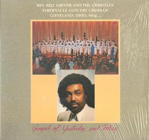 Rev. Bill Sawyer And The Christian Tabernacle Concert Choir Of Cleveland : Gospel Of Yesterday And Today (LP)