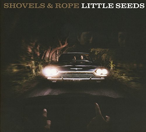 Shovels and Rope - Little Seeds