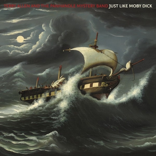 Terry Allen and the Panhandle Mystery Band - Just Like Moby Dick