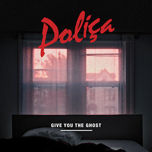 Polica - Give You the Ghost