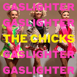 Chicks - Gaslighter