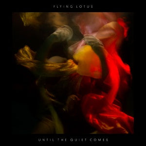 Flying Lotus - Until the Quiet Comes