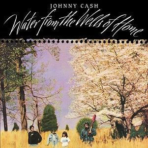 Cash, Johnny - Water From The Wells Of Home