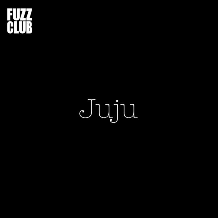 JuJu - Fuzz Club Session