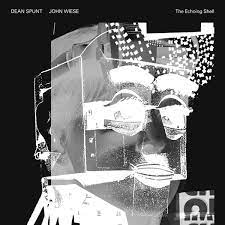 Spunt, Dean & John Wiese - The Echoing Shell