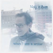 Matt Wilson & His Orchestra - When i was a Writer