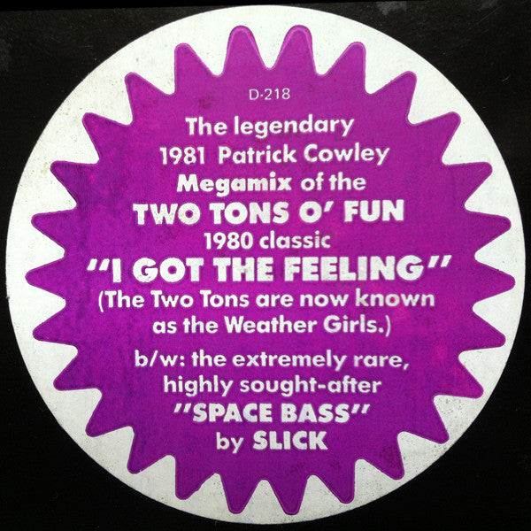 Two Tons O' Fun / Slick (2) : I Got The Feeling / Space Bass (12")