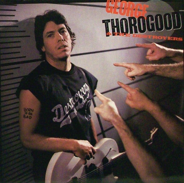 George Thorogood & The Destroyers : Born To Be Bad (LP, Album)