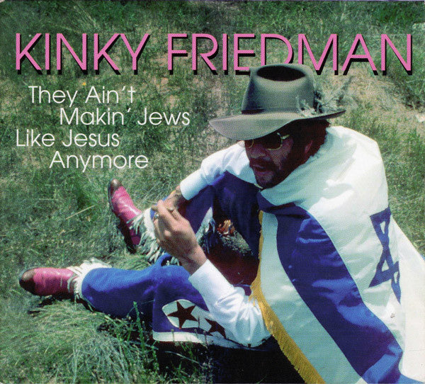 Kinky Friedman : They Ain't Makin' Jews Like Jesus Anymore (CD, Album, Comp, RE, Dig)