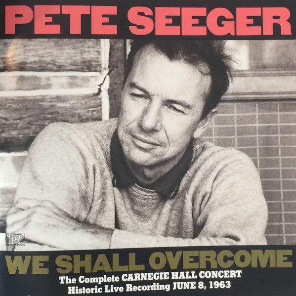 Pete Seeger : We Shall Overcome: The Complete Carnegie Hall Concert: Historic Recording Of June 8, 1963 (2xCD, Album)