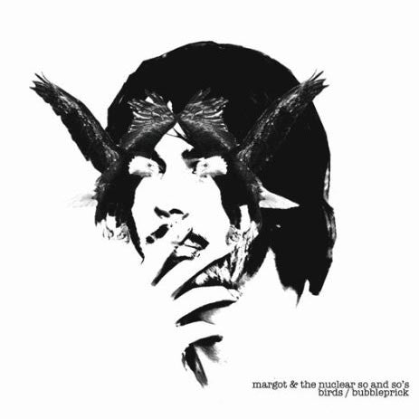 Margot & The Nuclear So And So's : Birds / Bubbleprick (7", Ltd)