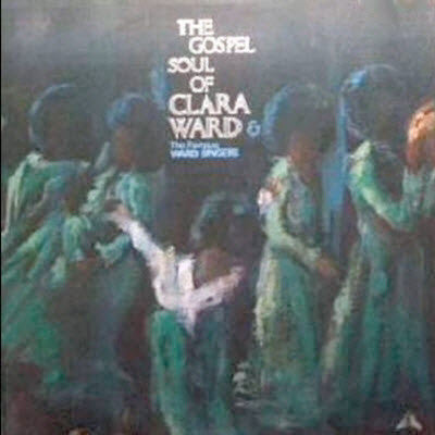 Clara Ward & The Famous Ward Singers* : The Gospel Soul Of Clara Ward & The Famous Ward Singers (LP, Album)