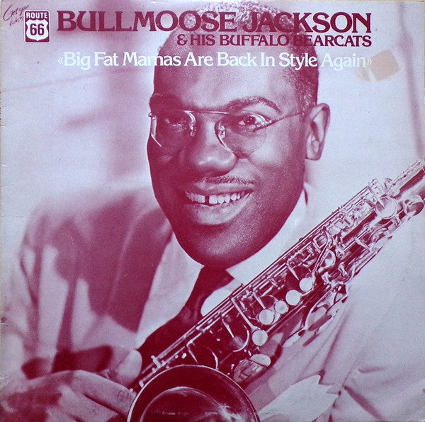 Bullmoose Jackson & His Buffalo Bearcats* : Big Fat Mamas Are Back In Style Again (LP, Album, Comp, Mono)