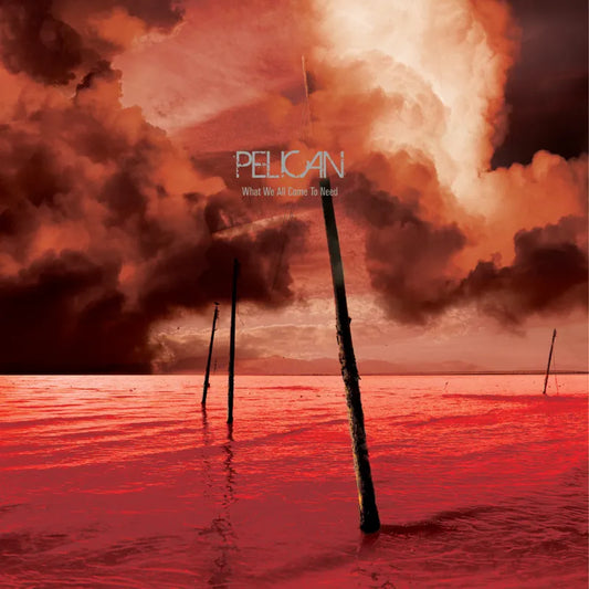 Pelican - What We All Come To Need & Ephemeral