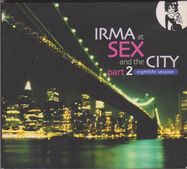 Various : Irma At Sex And The City Part 2: Nightlife Session (2xCD, Comp)