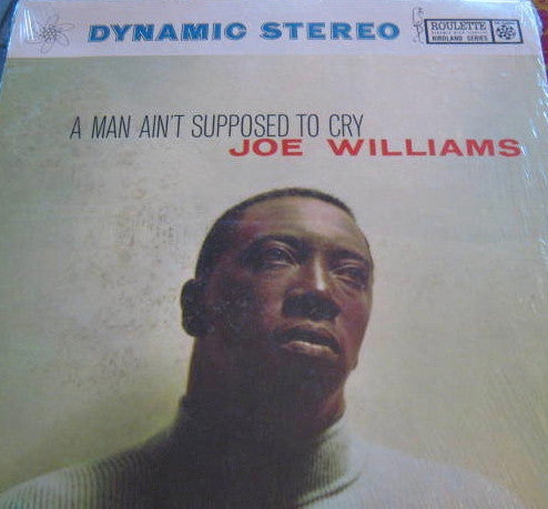 Joe Williams : A Man Ain't Supposed To Cry (LP, Album)