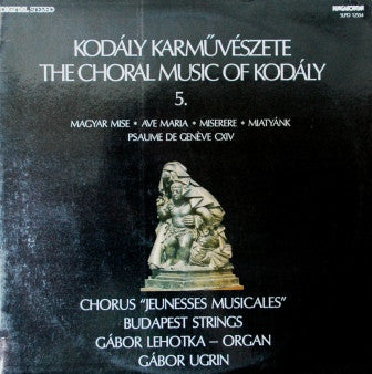 Kodály*, Chorus "Jeunesses Musicales"*, Budapest Strings, Gábor Lehotka, Gábor Ugrin* : Magyar Mise / Ave Maria / Miserere / Miatyánk / Psaume De Genéve CXIV (LP)