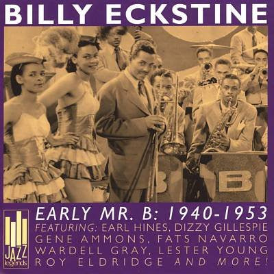 Billy Eckstine Featuring Earl Hines, Dizzy Gillespie, Gene Ammons, Fats Navarro, Wardell Gray, Lester Young And Roy Eldridge : Early Mr. B: 1940 - 1953 (CD, Comp)