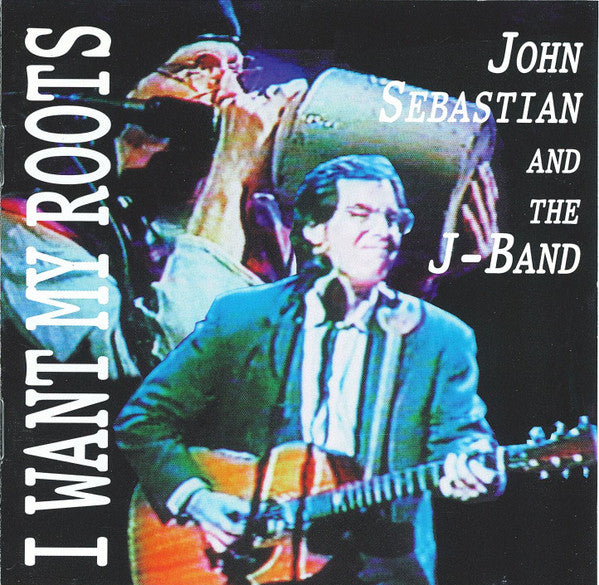 John Sebastian And The J-Band* : I Want My Roots (CD, Album)