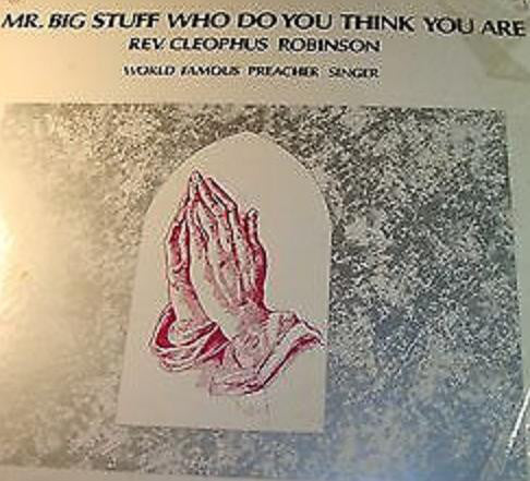 Rev. Cleophus Robinson* : Mr. Big Stuff Who Do You Think You Are (LP, Album)