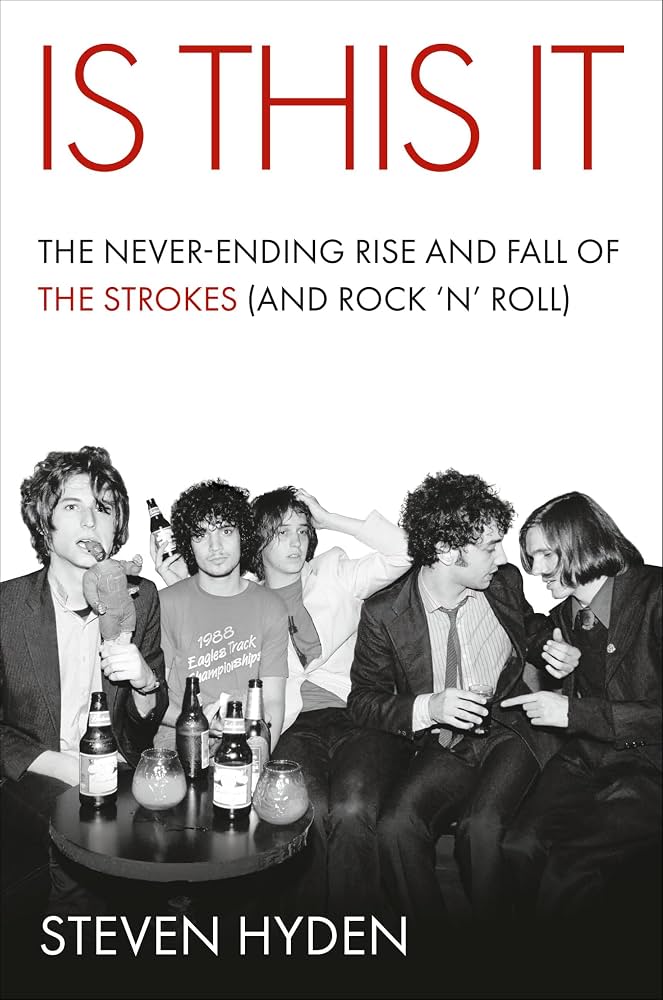 Is This It: The Never Ending Rise and Fall of the Strokes (And Rock 'n Roll)