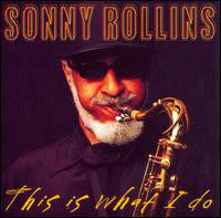 Sonny Rollins : This Is What I Do (CD, Album)