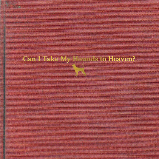 Childers, Tyler - Can I Take My Hounds to Heaven?