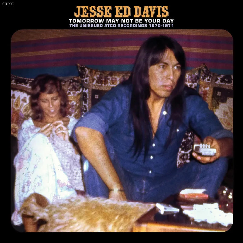 Davis, Jesse Ed - Tomorrow May Not Be Your Day: The Unissued Atco Recordings 1970 - 1971