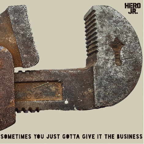 Hero Jr. – Sometimes You Just Gotta Give It The Business