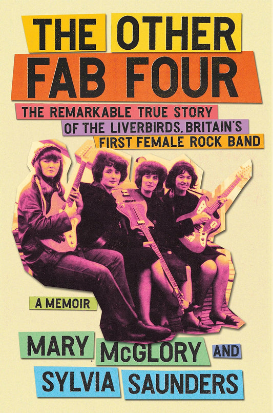 The Other Fab Four: The Remarkable True Story of the Liverbirds, Britain's First Female Rock Band