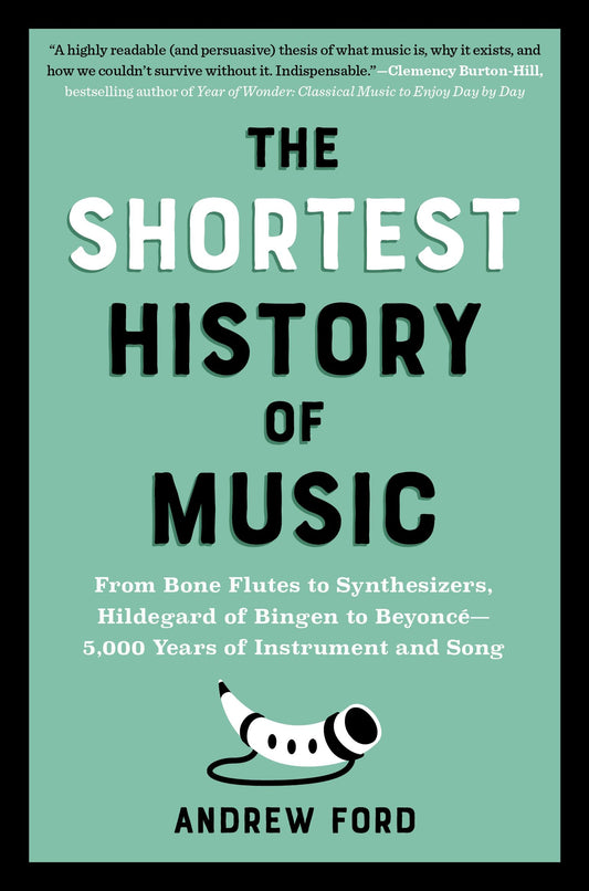 The Shortest History of Music: From Bone Flutes to Synthesizers, Hildegard of Bingen to Beyoncé