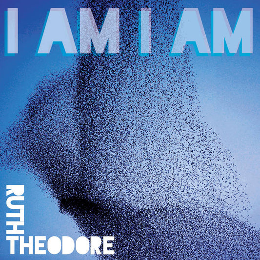 Theodore, Ruth - I Am I Am