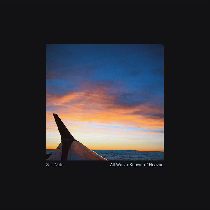 Soft Vein - All We've Known Of Heaven (Vinyl)